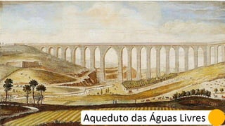 Aqueduto das Águas Livres
 