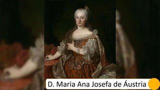 D. Maria Ana Josefa de Áustria
 