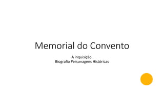 Memorial do Convento
A inquisição.
Biografia Personagens Históricas
 