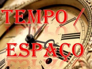 Tempo /espaço