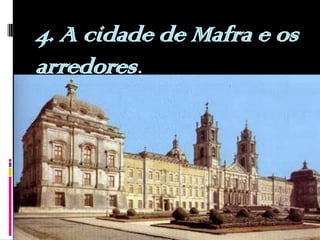 4. A cidade de Mafra e os arredores.