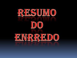 RESUMO DO ENRREDO