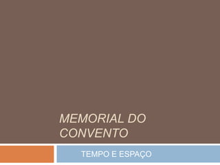 MEMORIAL DO
CONVENTO
TEMPO E ESPAÇO
 