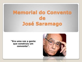 Memorial do Conventode José Saramago “Era uma vez a gente que construiu um convento”. 