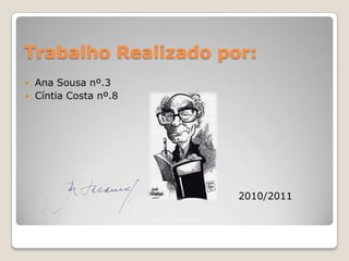 Trabalho Realizado por:Ana Sousa nº.3Cíntia Costa nº.8 2010/2011