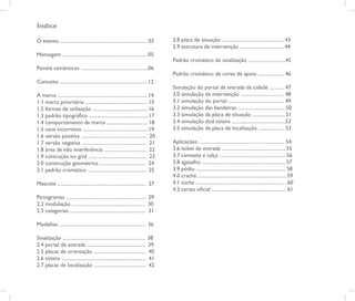 Índice

O evento ...................................................................... 03    2.8 placa de situação .................................................. 43
                                                                                      2.9 estrutura de intervenção ....................................44
Mensagem .................................................................... 05
                                                                                      Padrão cromático de sinalização ..............................45
Painéis semânticos ......................................................06
                                                                                      Padrão cromático de cores de apoio ..................... 46
Conceito .......................................................................12
                                                                                      Simulação do portal de entrada da cidade ............ 47
A marca ........................................................................ 14   3.0 simulação da intervenção ................................... 48
1.1 marca prioritária .................................................. 15           3.1 simulação do portal ............................................. 49
1.2 formas de utilização ............................................ 16              3.2 simulação das bandeiras ...................................... 50
1.3 padrão tipográfico ................................................17             3.3 simulação da placa de situação .......................... 51
1.4 comportamento da marca ................................. 18                       3.4 simulação dod tótens ...........................................52
1.5 usos incorretos .................................................... 19           3.5 simulação da placa de localização ..................... 53
1.6 versão positiva ..................................................... 20
1.7 versão negativa .................................................... 21           Aplicações ..................................................................... 54
1.8 área de não interferência .................................. 22                   3.6 ticket de entrada ................................................... 55
1.9 contrução no grid ............................................... 23              3.7 camiseta e calça ..................................................... 56
2.0 construção geométrica ..................................... 24                    3.8 agasalho ................................................................... 57
2.1 padrão cromático ............................................... 25               3.9 pódio ........................................................................ 58
                                                                                      4.0 crachá ....................................................................... 59
Mascote ....................................................................... 27    4.1 tocha ....................................................................... ..60
                                                                                      4.2 cartaz oficial ............................................................ 61
Pictogramas ................................................................ 29
2.2 modulação ........................................................... 30
2.3 categorias ............................................................. 31

Medalhas ..................................................................... 36

Sinalização .................................................................. 38
2.4 portal de entrada ............................................... 39
2.5 placas de orientação .......................................... 40
2.6 tótens .................................................................... 41
2.7 placas de localização .......................................... 42

                                                                                                                                                                               2
 