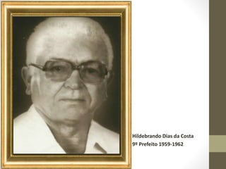 Hildebrando Dias da Costa
9º Prefeito 1959-1962
 