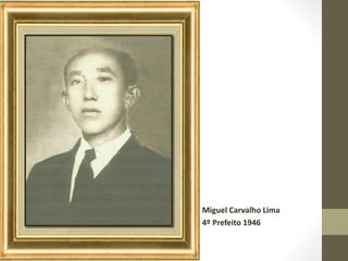 Miguel Carvalho Lima
4º Prefeito 1946
 