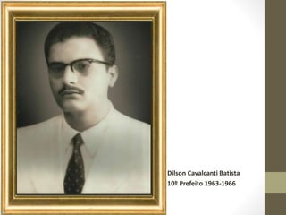 Dilson Cavalcanti Batista
10º Prefeito 1963-1966
 