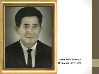 Paulo Silveira Vilanova
12º Prefeito 1971-1972
 
