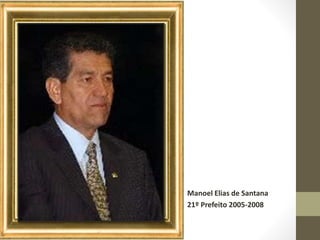 Manoel Elias de Santana
21º Prefeito 2005-2008
 