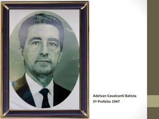 Adelvan Cavalcanti Batista
5º Prefeito 1947
 