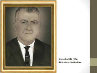 Oseas Batista Filho
6º Prefeito 1947-1950
 