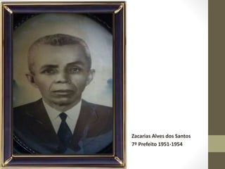 Zacarias Alves dos Santos
7º Prefeito 1951-1954
 