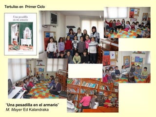 Tertulias en  Primer Ciclo “ Una pesadilla en el armario ” M. Mayer  Ed Kalandraka 