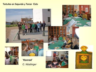 Tertulias en Segundo y Tercer  Ciclo “ Konrad ” C. Nöstlinger 