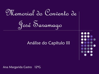 Memorial do Convento de
José Saramago
Análise do Capítulo III
Ana Margarida Castro 12ºG
 