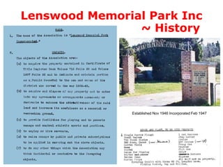 Lenswood Memorial Park Inc
~ History
Established Nov 1946 Incorporated Feb 1947
 