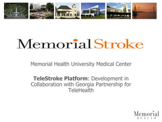Memorial Health University Medical Center TeleStroke Platform : Development in Collaboration with Georgia Partnership for TeleHealth 