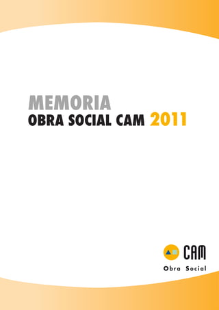 MEMORIA
OBRA SOCIAL CAM 2011
 
