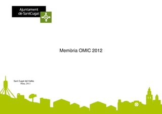 Memòria OMIC 2012




Sant Cugat del Vallès




                                            1
 