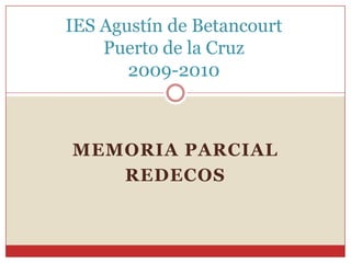 IES Agustín de BetancourtPuerto de la Cruz2009-2010 Memoria parcial  rEDecOS 