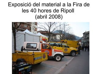 Exposició del material a la Fira de les 40 hores de Ripoll  (abril 2008) 