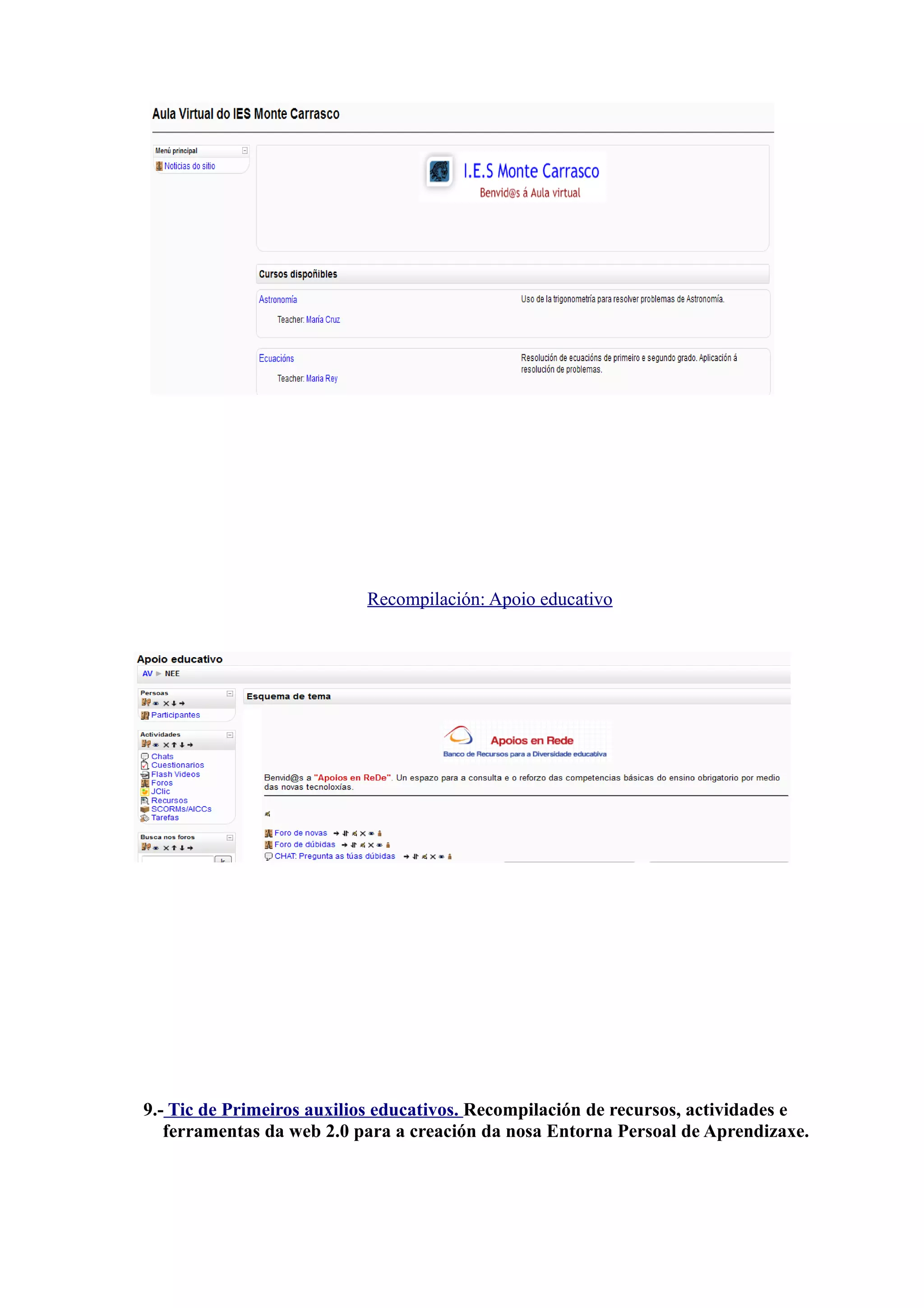 Recompilación: Apoio educativo




9.- Tic de Primeiros auxilios educativos. Recompilación de recursos, actividades e
   ferramentas da web 2.0 para a creación da nosa Entorna Persoal de Aprendizaxe.
 