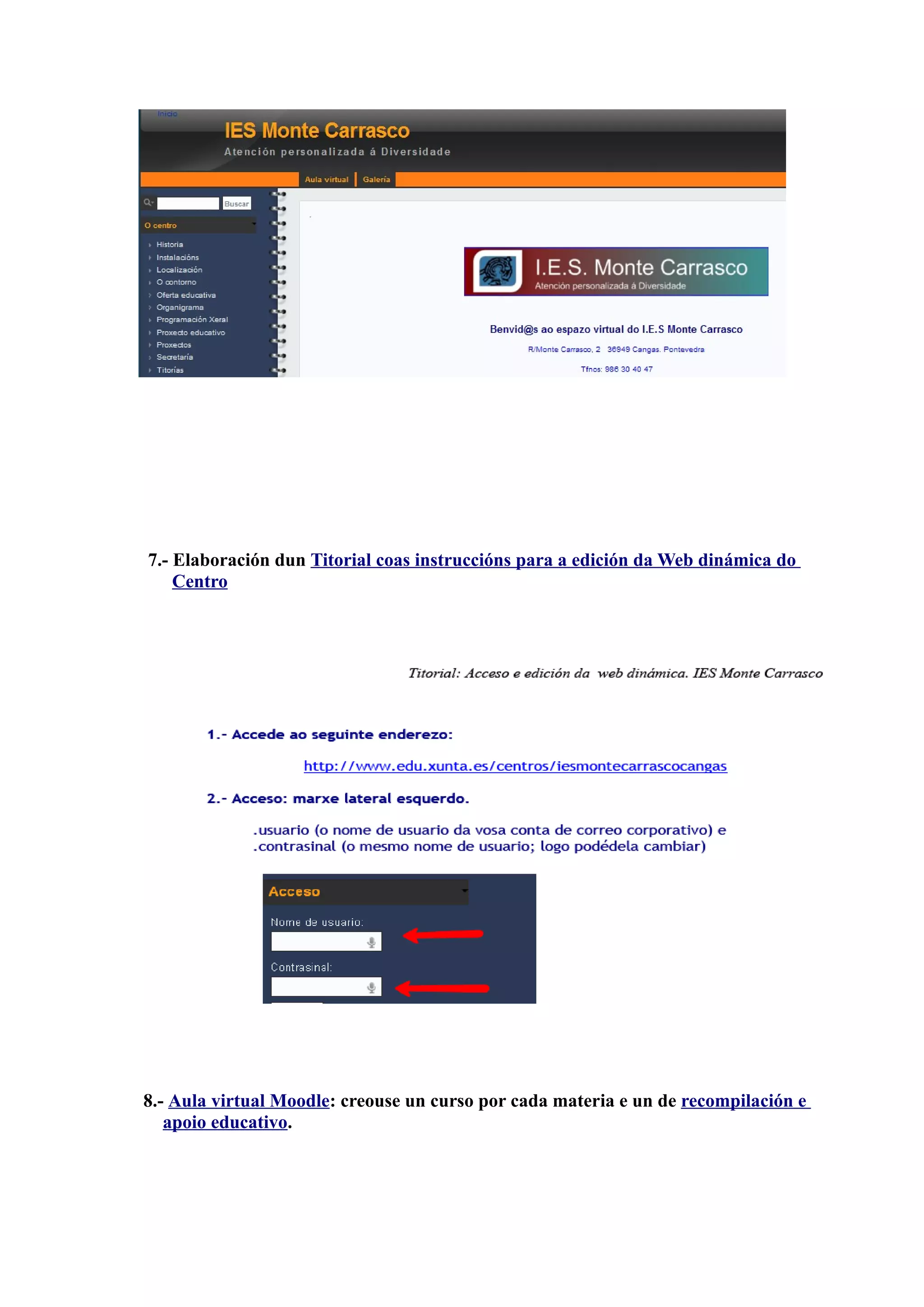 7.- Elaboración dun Titorial coas instruccións para a edición da Web dinámica do
    Centro




8.- Aula virtual Moodle: creouse un curso por cada materia e un de recompilación e
   apoio educativo.
 