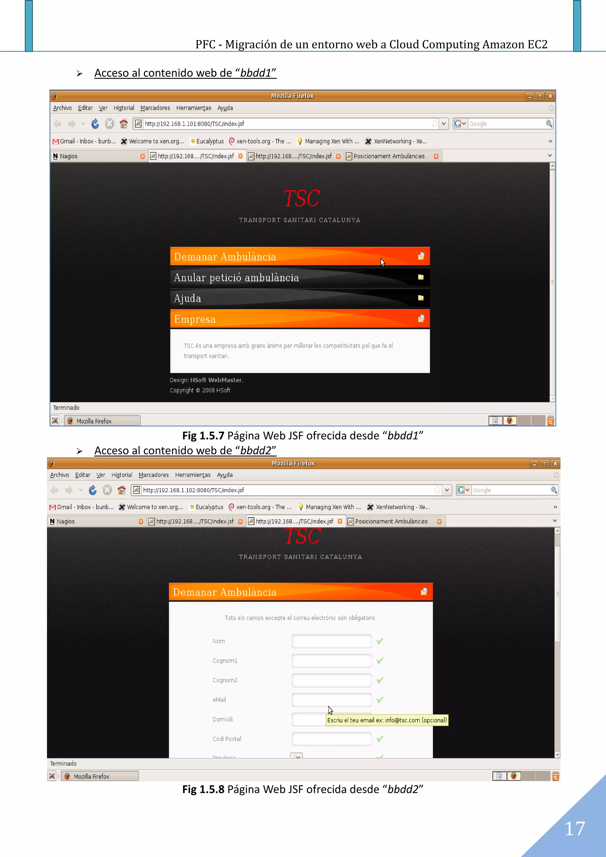 PFC - Migración de un entorno web a Cloud Computing Amazon EC2

   Acceso al contenido web de “bbdd1”




                     Fig 1.5.7 Página Web JSF ofrecida desde “bbdd1”
   Acceso al contenido web de “bbdd2”




                     Fig 1.5.8 Página Web JSF ofrecida desde “bbdd2”


                                                                                        17
 