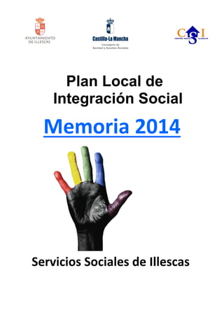 Plan Local de
Integración Social
Memoria 2014
Servicios Sociales de Illescas
 