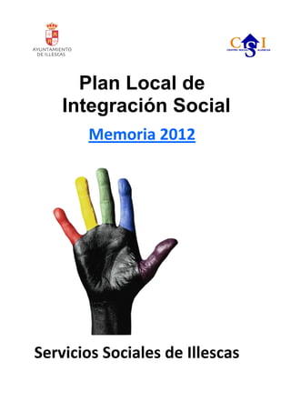Plan Local de
Integración Social
Memoria 2012
Servicios Sociales de Illescas
 