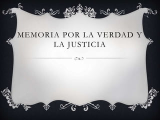 MEMORIA POR LA VERDAD Y
LA JUSTICIA
 