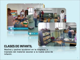 Madres y padres ayudaron en la limpieza, y
traslado del material escolar a la nueva zona de
infantil.
                                                   7
 