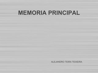 MEMORIA PRINCIPAL
ALEJANDRO TEIRA TEIXEIRA
 