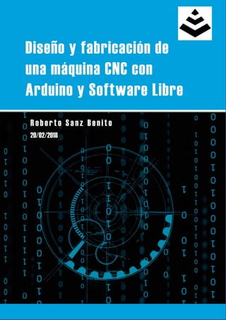 Diseño y fabricación de una máquina CNC con Arduino y Software Libre
Roberto Sanz Benito
1
 