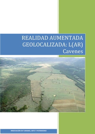 REALIDAD AUMENTADA
GEOLOCALIZADA: L(AR)
Cavenes
INNOVACIÓN EN TURISMO, ARTE Y PATRIMONIO
 