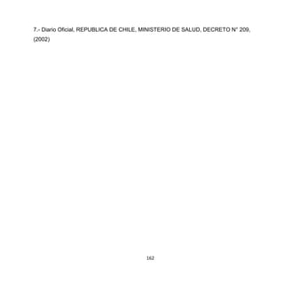 162
7.- Diario Oficial, REPUBLICA DE CHILE, MINISTERIO DE SALUD, DECRETO N° 209,
(2002)
 