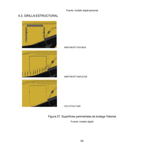 66
Fuente: modelo digital personal
4.3. GRILLA ESTRUCTURAL
Figura 27. Superficies perimetrales de bodega Yolanda
Fuente: modelo digital
 