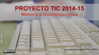 por Jesús Molina [@CoordTIC_IESMM]
PROYECTO TIC 2014-15
Memoria y recomendaciones
imagen:Intef
 