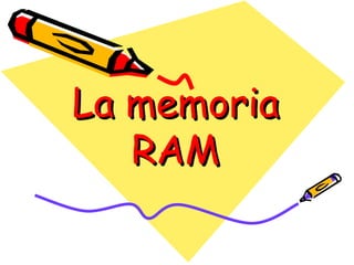La memoria RAM 