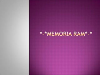 *-*MEMORIA RAM*-* 