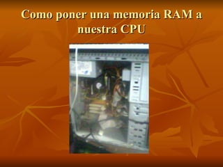 Como poner una memoria RAM a nuestra CPU 