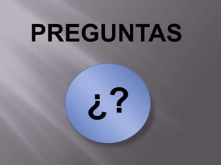 PREGUNTAS

   ¿?
 