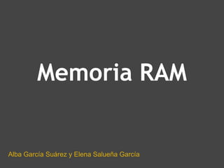 Memoria RAM   Alba García Suárez y Elena Salueña García 