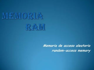 Memoria de acceso aleatorio
    random-access memory
 