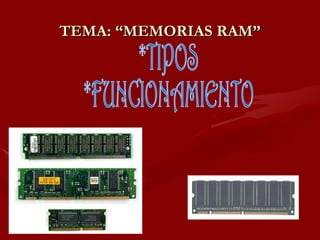 TEMA: “MEMORIAS RAM”
 