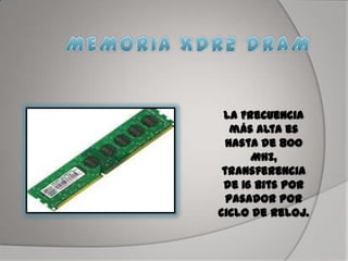La Frecuencia
más alta es
hasta de 800
MHz,
transferencia
de 16 bits por
pasador por
ciclo de reloj.
 