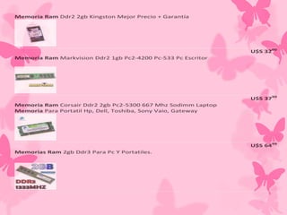 1.

Memoria Ram Ddr2 2gb Kingston Mejor Precio + Garantía

U$S 3200
2.

Memoria Ram Markvision Ddr2 1gb Pc2-4200 Pc-533 Pc Escritor

U$S 3799
3.

Memoria Ram Corsair Ddr2 2gb Pc2-5300 667 Mhz Sodimm Laptop
Memoria Para Portatil Hp, Dell, Toshiba, Sony Vaio, Gateway

U$S 6499
4.

Memorias Ram 2gb Ddr3 Para Pc Y Portatiles.

 
