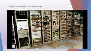  Primera computadora con memoria RAM
 